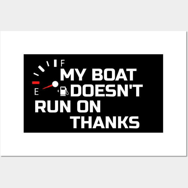 My Boat Doesnt Run On Thanks Wall Art by tiden.nyska